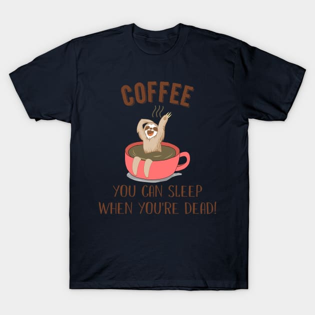 You Can Sleep When You_re Dead Coffee Sloth T-Shirt by Danielsmfbb